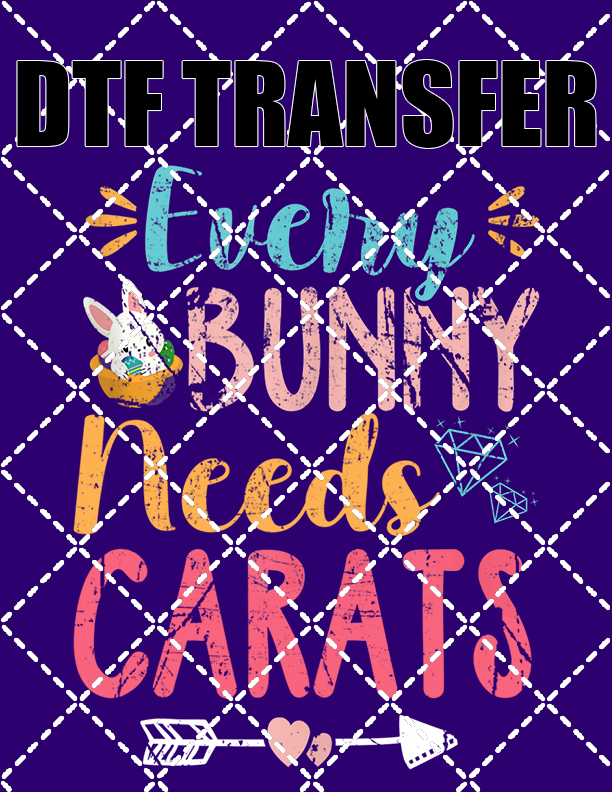 Every Bunny Needs Carats - DTF Transfer (Ready To Press)