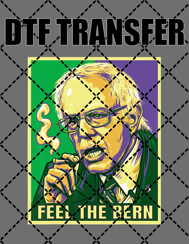 Feel The Bern - DTF Transfer (Ready To Press)