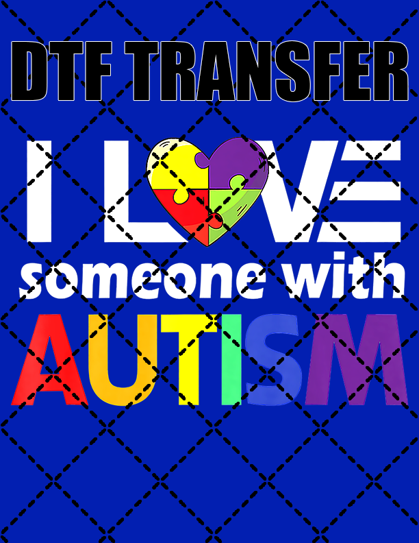 I Love Someone With Autism - DTF Transfer (Ready To Press)