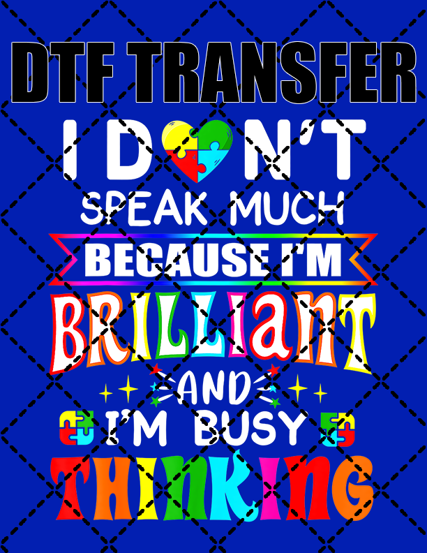 I Don't Speak Much Think Differently Autism - DTF Transfer (Ready To Press)