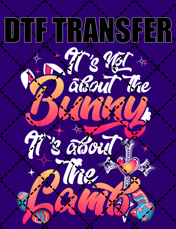 Not About The Bunny - DTF Transfer (Ready To Press)