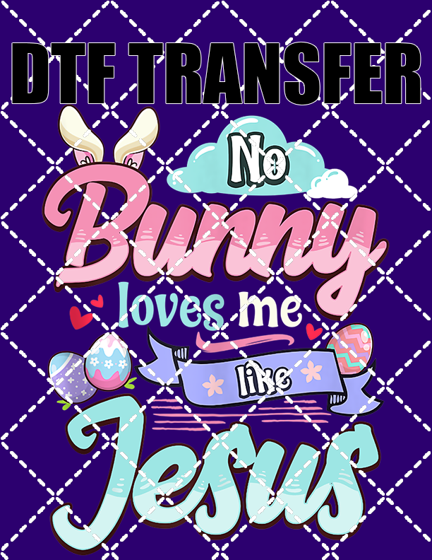 No Bunny Loves Jesus - DTF Transfer (Ready To Press)
