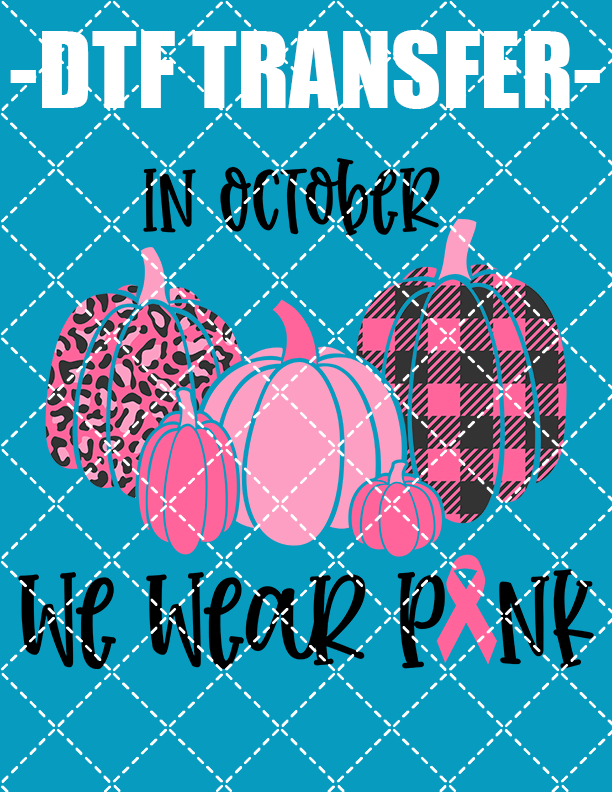 We Wear Pink In October - DTF Transfer (Ready To Press)