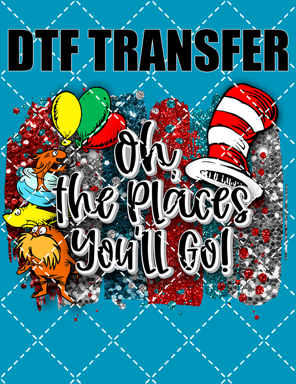 Oh The Places You'll Go V2  - DTF Transfer (Ready To Press)