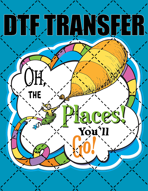 The Places You'll Go  - DTF Transfer (Ready To Press)