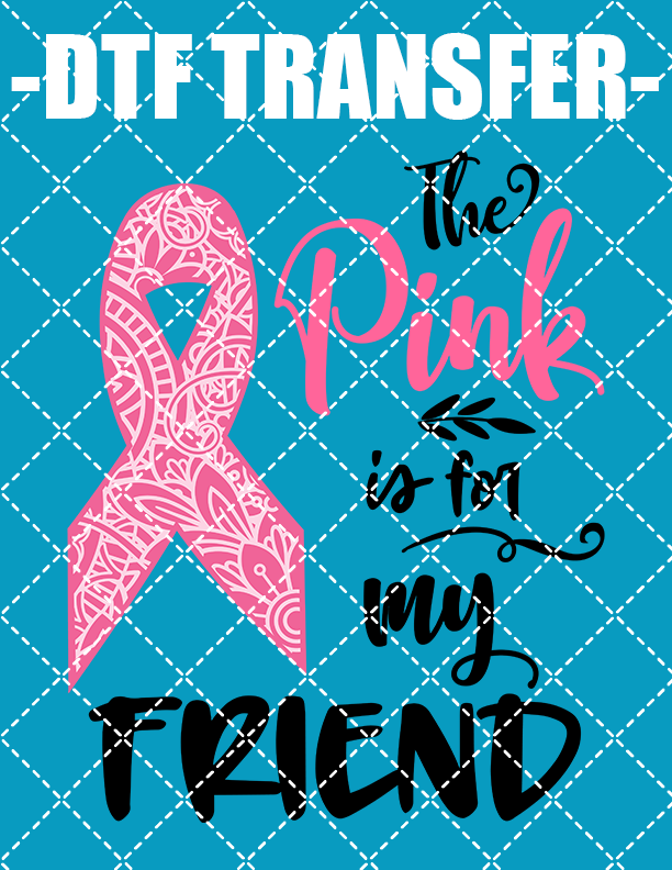 Pink Is For My Friend - DTF Transfer (Ready To Press)