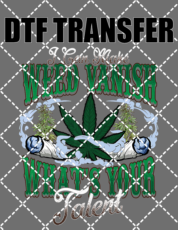 Make Weed Vanish - DTF Transfer (Ready To Press)