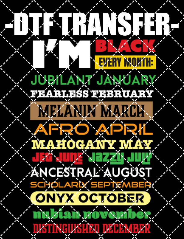 I'm Black Every Month New - DTF Transfer (Ready To Press)