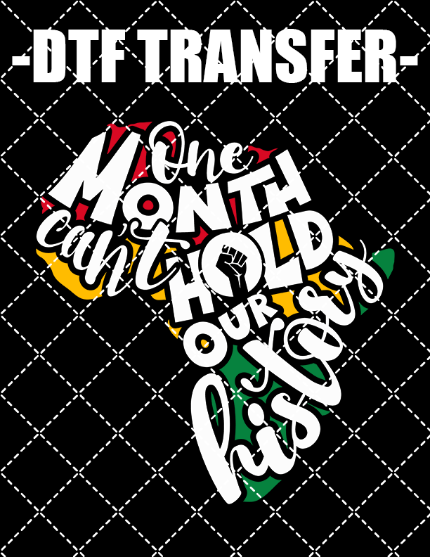 One Month Can't Hold Our History - DTF Transfer (Ready To Press)