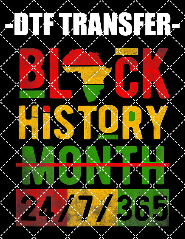 Black History 24/7/365 - DTF Transfer (Ready To Press)