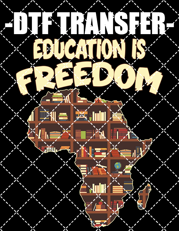 Education Is Freedom - DTF Transfer (Ready To Press)