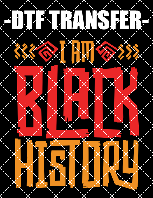 I Am Black History New - DTF Transfer (Ready To Press)