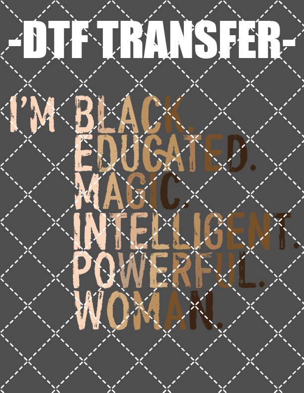 I'm Black Educated - DTF Transfer (Ready To Press)