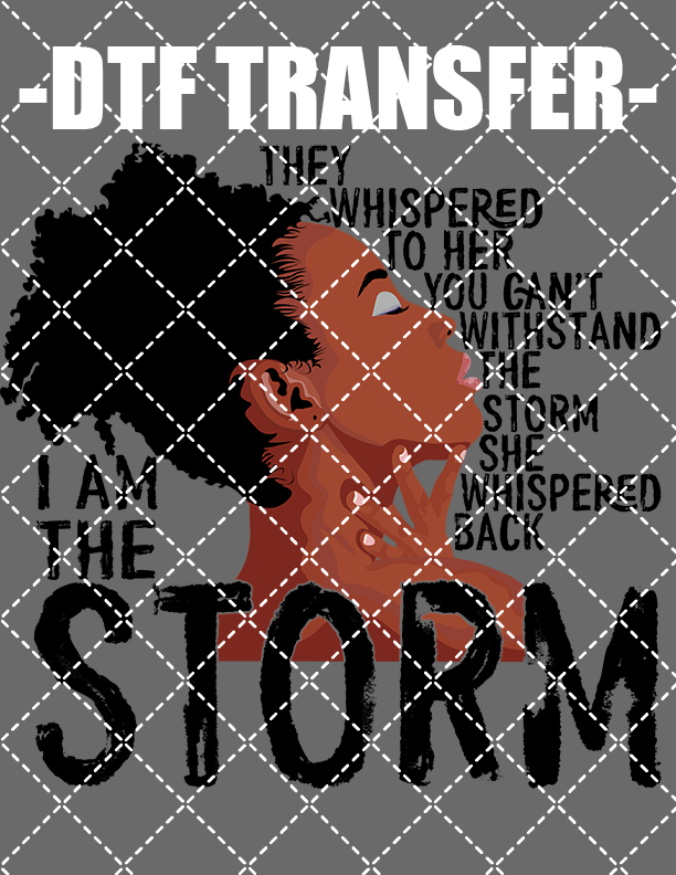 I Am The Storm - DTF Transfer (Ready To Press)