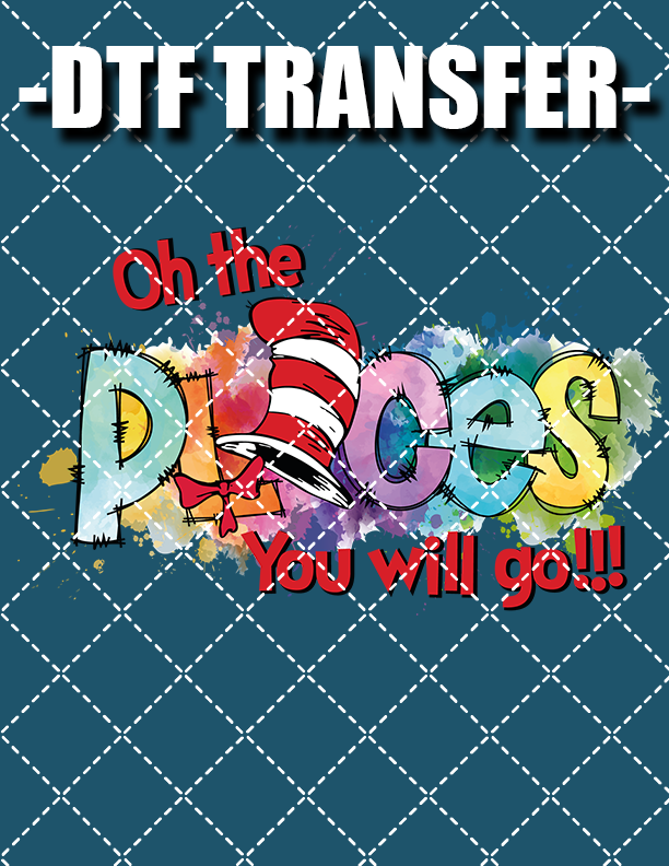 The Places You'll Go - DTF Transfer (Ready To Press)