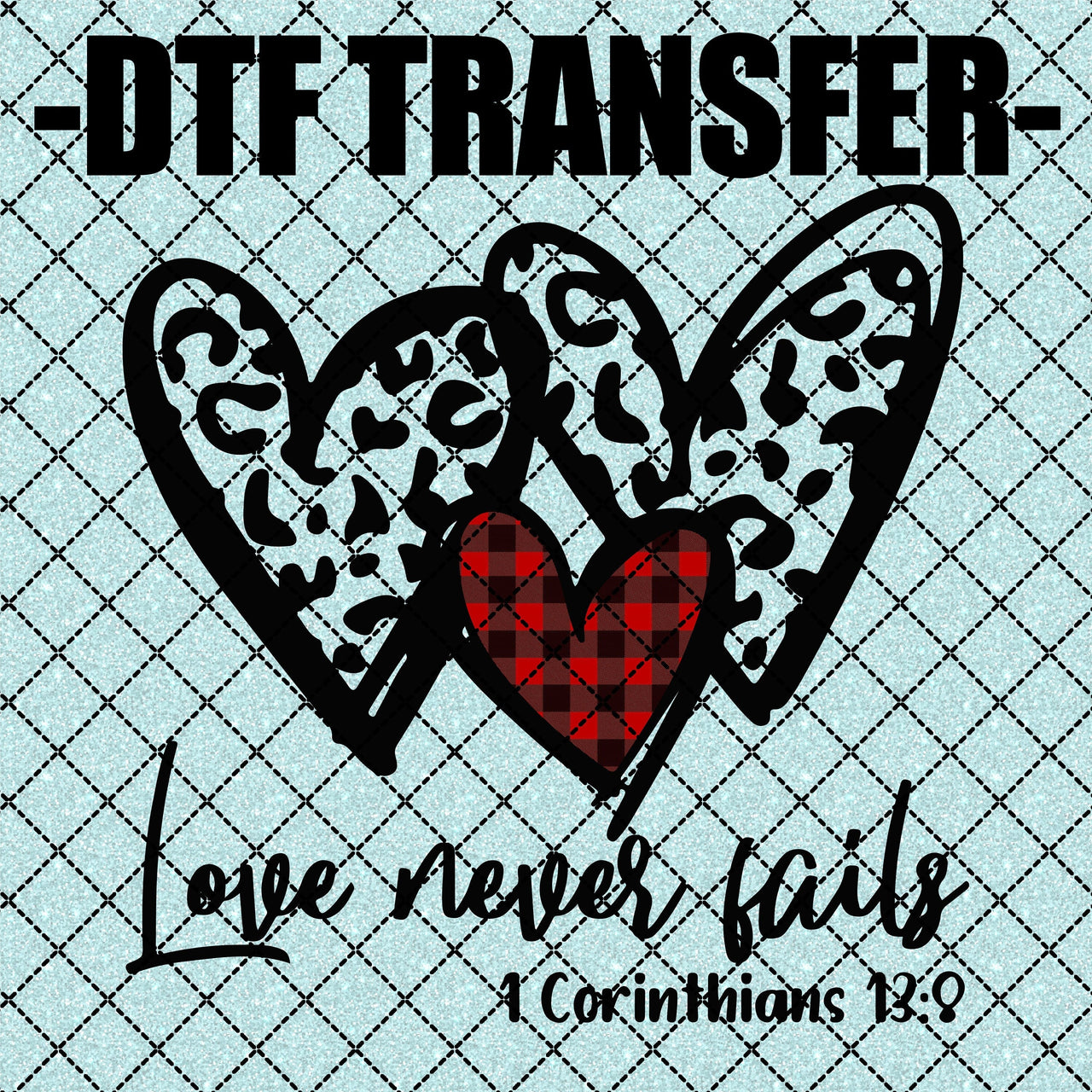 Loved Never Fails - DTF Transfer (Ready To Press)