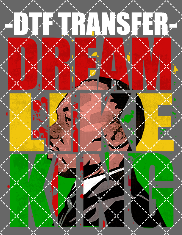 Dream Like King - DTF Transfer (Ready To Press)
