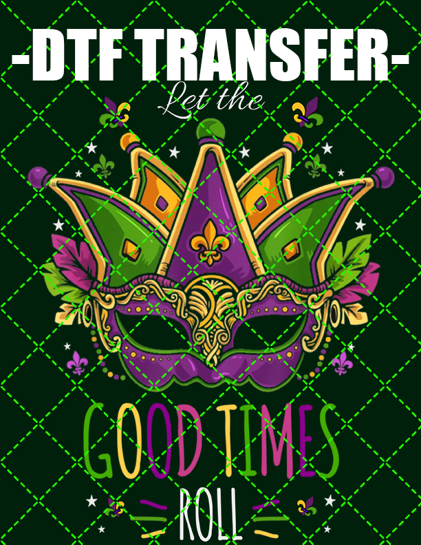 Good Times Roll - DTF Transfer (Ready To Press)