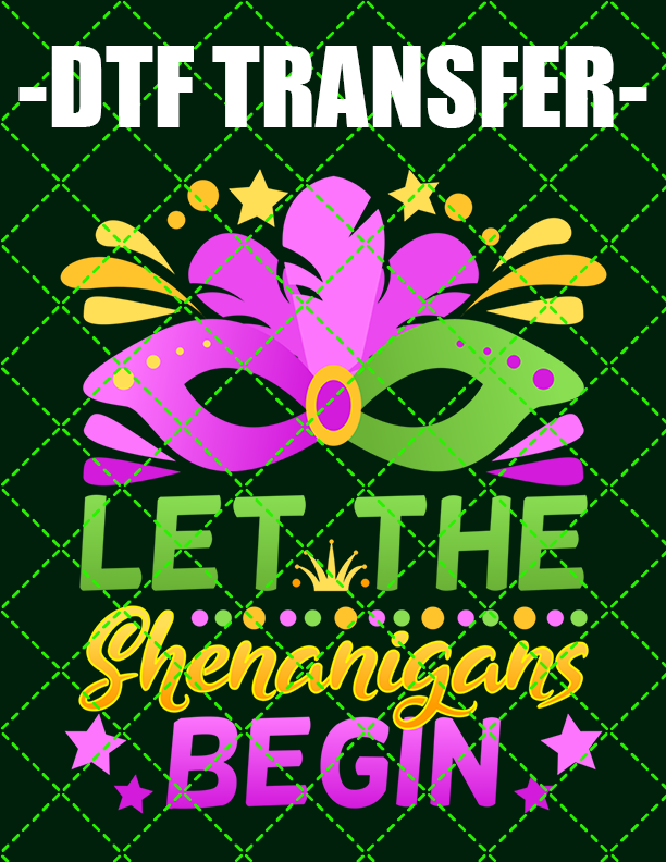 Let The Shenanigans Begin - DTF Transfer (Ready To Press)