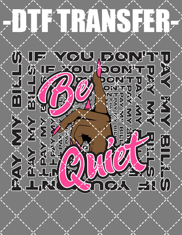 Be Quiet - DTF Transfer (Ready To Press)