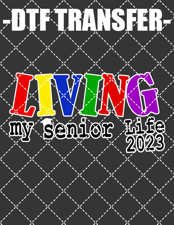 Living Senior Life Class Of 2023 - DTF Transfer (Ready To Press)