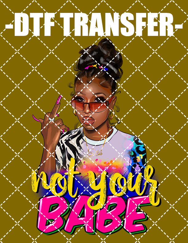 Not Your Babe - DTF Transfer (Ready To Press)