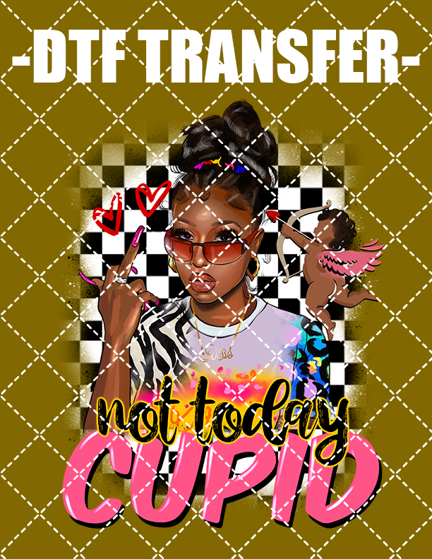 Not Today Cupid - DTF Transfer (Ready To Press)