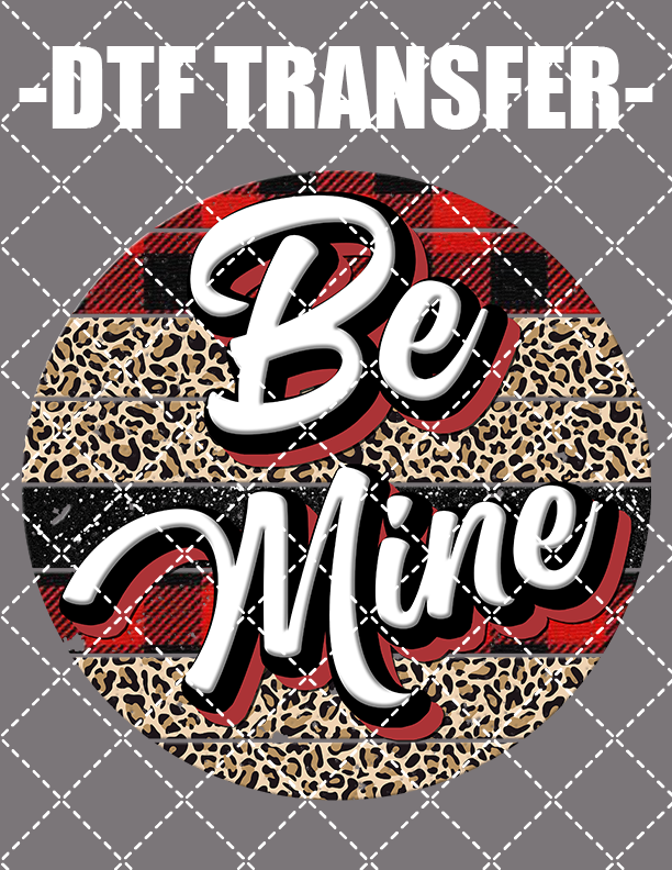 Be Mine V2 - DTF Transfer (Ready To Press)